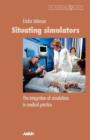 Image for Situating Simulators : The Integration of Simulations in Medical Practice