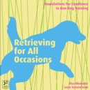 Image for Retrieving for All Occasions: Foundations for Excellence In Gun Dog Training