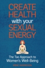 Image for Create Health with Your Sexual Energy - The Tao Approach to Womens Well-Being