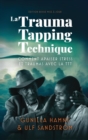 Image for La Trauma Tapping Technique : Comment apaiser stress et traumas avec la TTT
