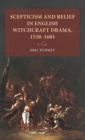 Image for Scepticism and belief in English witchcraft drama, 1538-1681