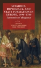 Image for Subsidies, diplomacy, and state formation in Europe, 1494-1789  : economies of allegiance