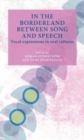 Image for In the borderland between song and speech  : vocal expressions in oral cultures