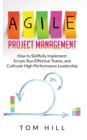 Image for Agile Project Management : How to Skillfully Implement Scrum, Run Effective Teams, and Cultivate High-Performance Leadership