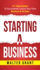 Image for Starting A Business : Starting A Business: A 7-Step System to Successfully Launch Your Own Business &amp; Become a Great Entrepreneur