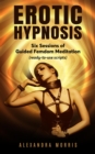 Image for Erotic Hypnosis: Six Sessions of Guided Femdom Meditation (Ready-to-Use Scripts)