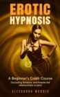 Image for Erotic Hypnosis: A Beginner&#39;s Crash Course (including femdom, and female-led relationships scripts)