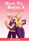 Image for How to Raise a Teenager