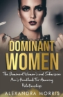 Image for Dominant Women: The Dominant Women&#39;s and Submissive Men&#39;s Handbook For Amazing Relationships