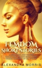 Image for Femdom Short Stories: A Seductive and Vulgar Collection of Nine BDSM Short Stories (Inspired by IRL Events)