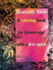 Image for Heavenly Birds : Large Print/Blissful Floral Birds/Dreamy Stress Relieving Designs/Complex Hypnotic Detailed illustrations/Mindfulness and Relaxation