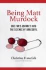 Image for Being Matt Murdock : One Fan&#39;s Journey Into the Science of Daredevil