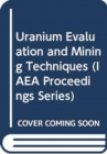 Image for Uranium Evaluation and Mining Techniques