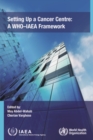 Image for Setting Up a Cancer Centre : A WHO-IAEA Framework