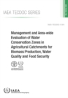 Image for Management And Area-Wide Evaluation Of Water Conservation Zones In Agricultural Catchments For Biomass Production, Water Quality And Food Security : IAEA Tecdoc Series No. 1784