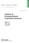 Image for Guidelines for developing wetlands in agricultural catchments  : IAEA TECDOC no. 1811