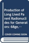 Image for Production of Long Lived Parent Radionuclides for Generators : 68Ge, 82Sr, 90Sr and 188W