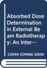 Image for Absorbed Dose Determination in External Beam Radiotherapy : An International Code of Practice for Dosimetry Based on Standards of Absorbed Dose to Water