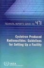 Image for Cyclotron Produced Radionuclides : Guidelines for Setting Up a Facility