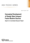 Image for Conceptual Development of Steady State Compact Fusion Neutron Sources : Report of a Coordinated Research Project