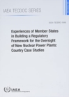 Image for Experiences of Member States in Building a Regulatory Framework for the Oversight of New Nuclear Power Plants : Country Case Studies