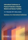 Image for International Conference on Physical Protection of Nuclear Material and Nuclear Facilities  : summary of an international conference held in Vienna, 13-17 November 2017