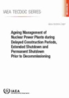 Image for Ageing Management of Nuclear Power Plants during Delayed Construction Periods, Extended Shutdown and Permanent Shutdown Prior to Decommissioning