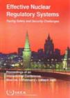 Image for Effective Nuclear Regulatory Systems: Facing Safety and Security Challenges : Proceedings of an International Conference Held in Moscow, Russia, 27 February - 3 March 2006
