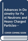 Image for Advances in Dosimetry for Fast Neutrons and Heavy Charged Particles for Therapy Applications