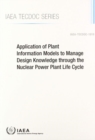 Image for Application of Plant Information Models to Manage Design Knowledge through the Nuclear Power Plant Life Cycle