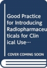 Image for Good Practice for Introducing Radiopharmaceuticals for Clinical Use