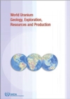 Image for World Uranium Geology, Exploration, Resources and Production