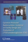 Image for Cyclotron produced radionuclides : Guidance on facility design and production of [18F]Fluorodeoxyglucose (FDG)
