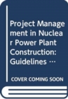Image for Project Management in Nuclear Power Plant Construction : Guidelines and Experience
