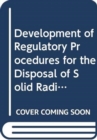 Image for Development of Regulatory Procedures for the Disposal of Solid Radioactive Waste in Deep, Continental Formations