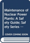Image for Maintenance of Nuclear Power Plants : A Safety Guide