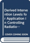 Image for Derived Intervention Levels for Application in Controlling Radiation Doses to the Public in the Event of A Nuclear Accident or Radiological Emergency