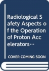 Image for Radiological Safety Aspects of the Operation of Proton Accelerators