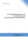 Image for Knowledge Management for Nuclear Research and Development Organizations