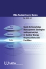 Image for Guide to Knowledge Management Strategies and Approaches in Nuclear Energy Organizations and Facilities