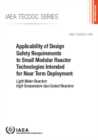 Image for Applicability of Design Safety Requirements to Small Modular Reactor Technologies Intended for Near Term Deployment : Light Water Reactors High Temperature Gas Cooled Reactors