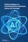 Image for Artificial Intelligence for Accelerating Nuclear Applications, Science and Technology