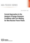 Image for Current Approaches to the Analysis of Design Extension Conditions with Core Melting for New Nuclear Power Plants