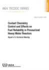 Image for Coolant Chemistry Control and Effects on Fuel Reliability in Pressurized Heavy Water Reactors : Report of a Technical Meeting