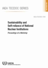 Image for Sustainability and Self-Reliance of National Nuclear Institutions : Proceedings of a Workshop