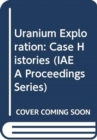 Image for Uranium Exploration Case Histories