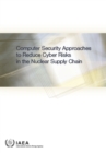 Image for Computer Security Approaches to Reduce Cyber Risks in the Nuclear Supply Chain