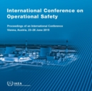 Image for International Conference on Operational Safety : Proceedings of an International Conference Held in Vienna, Austria, 23–26 June 2015