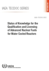 Image for Status of Knowledge for the Qualification and Licensing of Advanced Nuclear Fuels for Water Cooled Reactors