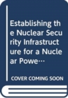Image for Establishing the Nuclear Security Infrastructure for a Nuclear Power Programme (French)